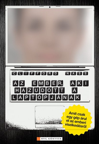 Corina Yen, Clifford Nass: Az ember, aki hazudott a laptopjának - Amit csak egy gép árul el az emberi viselkedésről